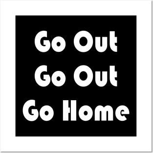 Go Out Go Home Posters and Art